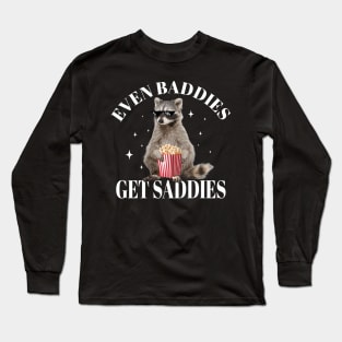 Even Baddies Get Saddies Meme Raccoon Gift For Men Women Long Sleeve T-Shirt